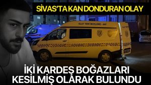 İKİ KARDEŞ, BOĞAZLARI KESİLEREK KATLEDİLMİŞ