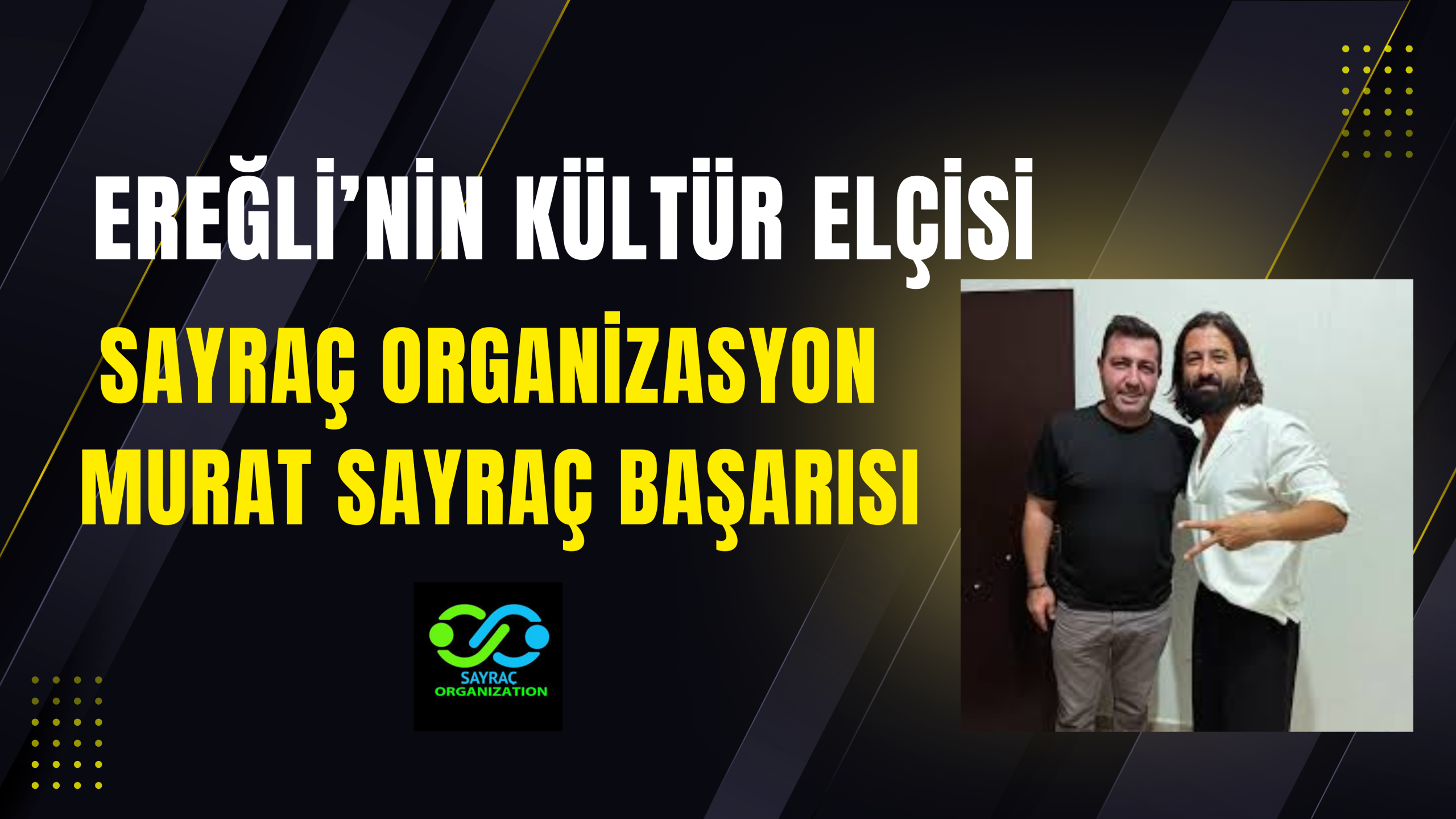 Ereğli’nin Kültür Elçisi: Sayraç Organizasyon ve Murat Sayraç Başarısı