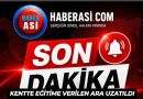 SON DAKİKA! KENTTE EĞİTİME VERİLEN ARA UZATILDI