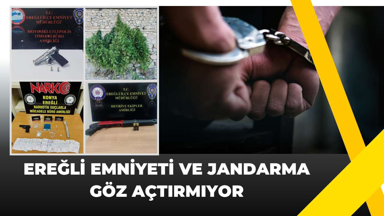 Ereğli Emniyeti ve Jandarma Göz Açtırmıyor