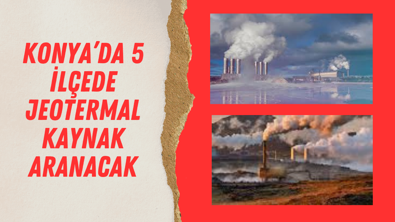 KONYA’DA 5 İLÇEDE JEOTERMAL KAYNAK ARANACAK