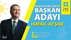 AKŞEHİR İYİ PARTİ BELEDİYE BAŞKAN ADAYI İSMAİL AFŞAR ÇALIŞMALARINA HIZLI BAŞLADI.