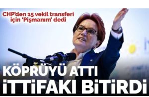 ÖNCE MİNNETTARIM DİYEN AKŞENER 15 vekil  büyük pişmanlığım dedi