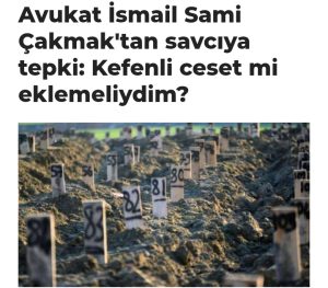 Savcıya tepki.İddiaları ispat için depremde ölenlerden birkaç tanesinin kefenli cesedini mi ek yapmam gerekiyordu?”