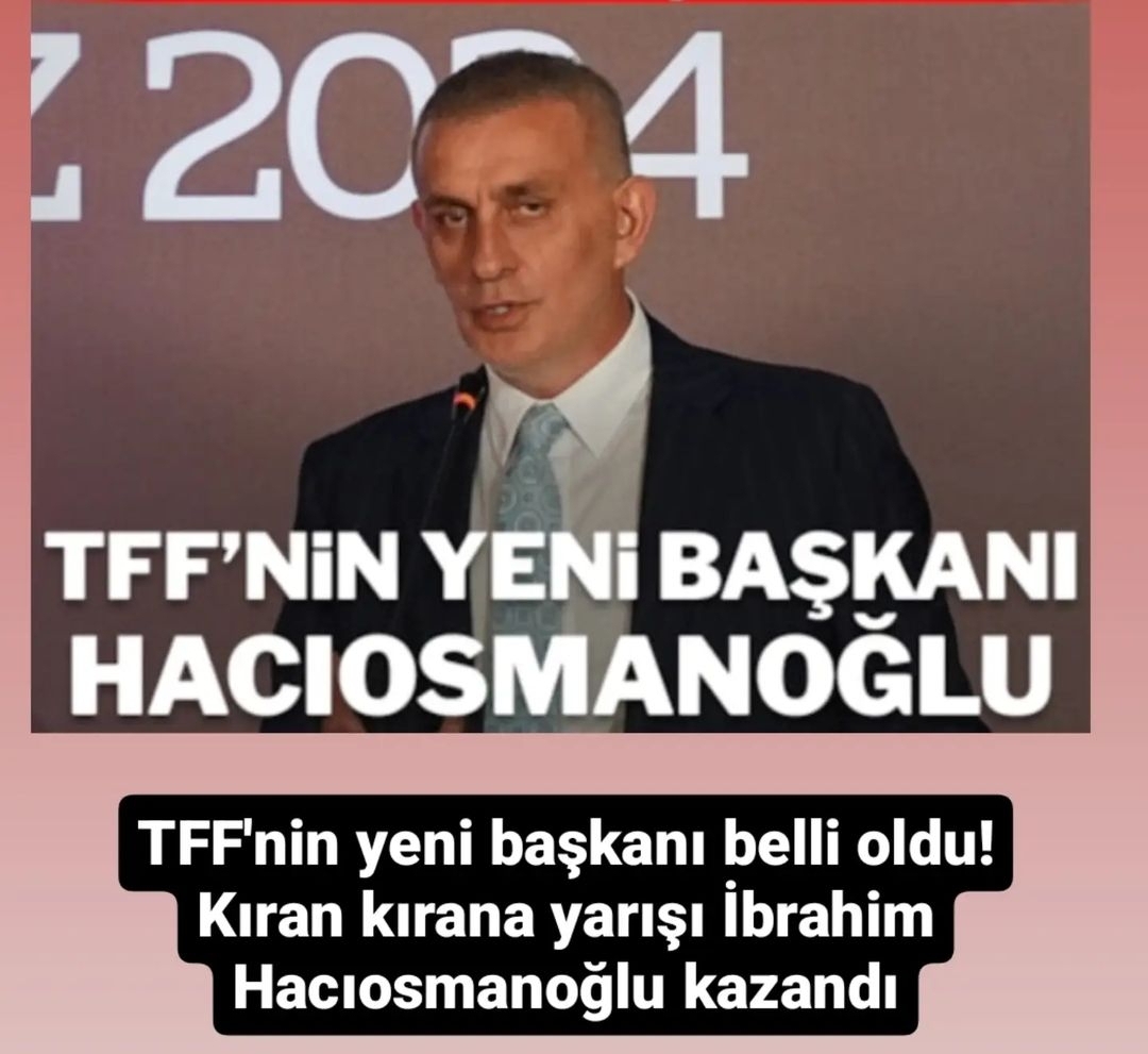 TFF’de Yeni Başkan İbrahim Hacıosmanoğlu