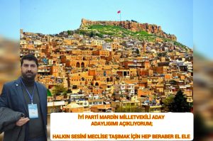 İYİ PARTİLİ FUAT KIZMAZ; MARDİN MİLLETVEKİLİ ADAY ADAYLIGIMI AÇIKLIYORUM !