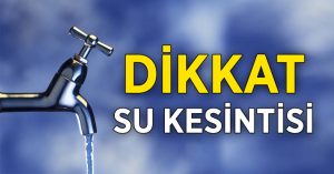 KENTTE 12 SAAT SU KESİNTİSİ..