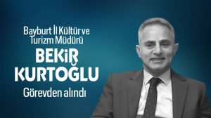KÜLTÜR İL MÜDÜRÜ KURTOĞLU GÖREVDEN ALINDI