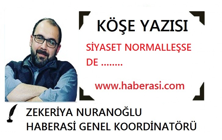 SİYASET NORMALLEŞSE DE  …….
