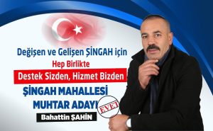 ŞİNGAH MAHALLESİ MUHTAR ADAYI ŞAHİN;”  Biz Kazanınca Kimse Kaybetmeyecek”Dedi