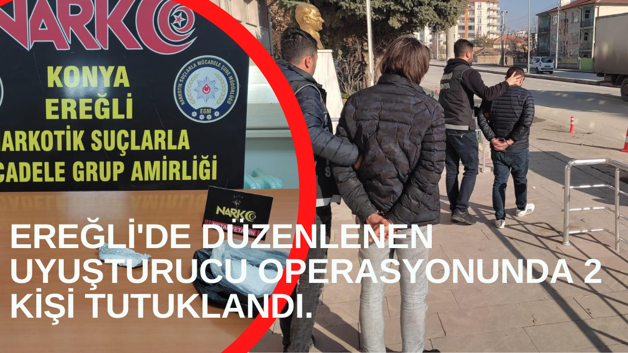 Ereğli’de düzenlenen uyuşturucu operasyonunda 2 kişi tutuklandı.